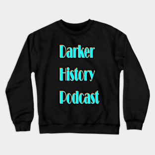 Darker History Podcast Wording Crewneck Sweatshirt